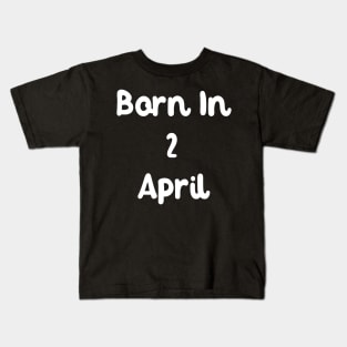 Born In 2 April Kids T-Shirt